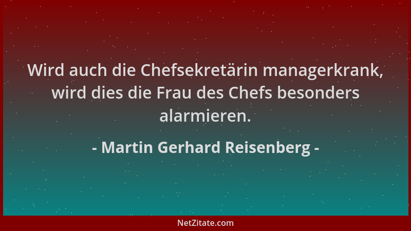 Martin Gerhard Reisenberg - Wird auch die Chefsekretärin managerkrank, wird dies die Frau des Chefs besonders alarmieren....