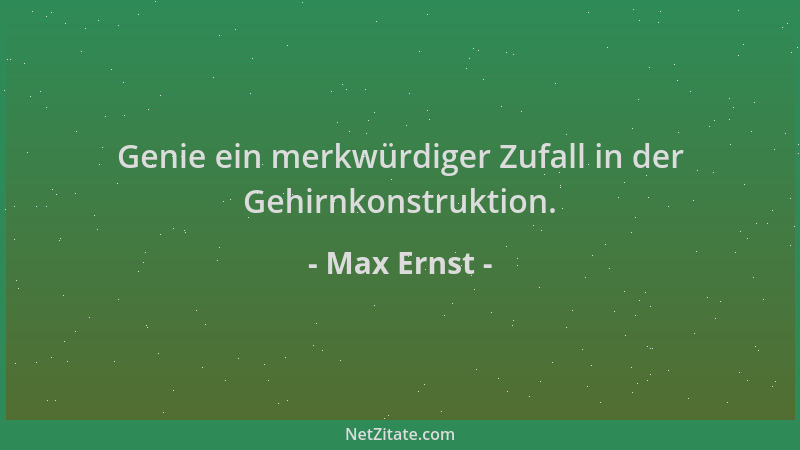 Max Ernst - Genie ein merkwürdiger Zufall in der Gehirnkonstruktion....