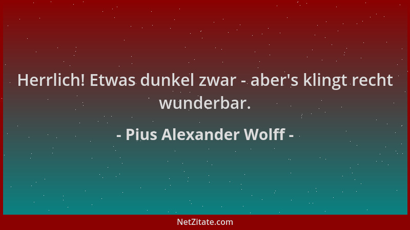 Pius Alexander Wolff - Herrlich! Etwas dunkel zwar - aber 's klingt recht wunderbar....