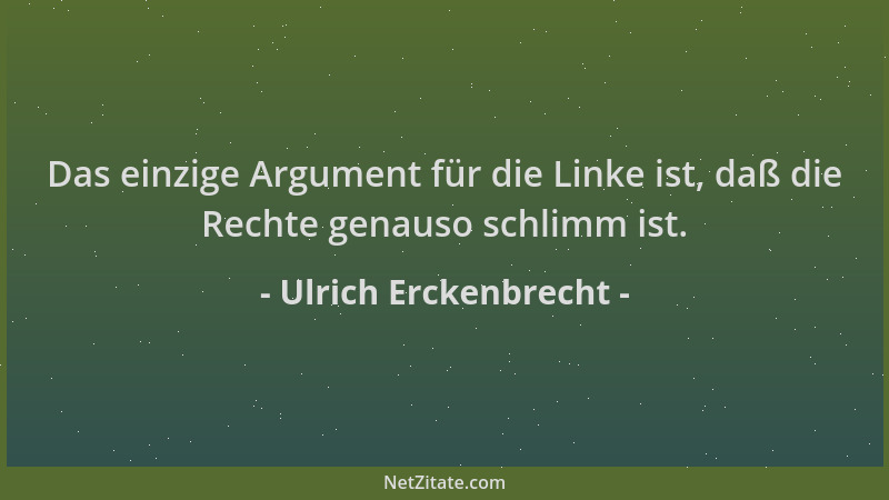 Ulrich Erckenbrecht - Das einzige Argument für die Linke ist, daß die Rechte genauso schlimm ist....