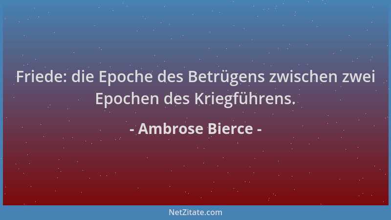 Ambrose Bierce - Friede: die Epoche des Betrügens zwischen zwei Epochen des Kriegführens....
