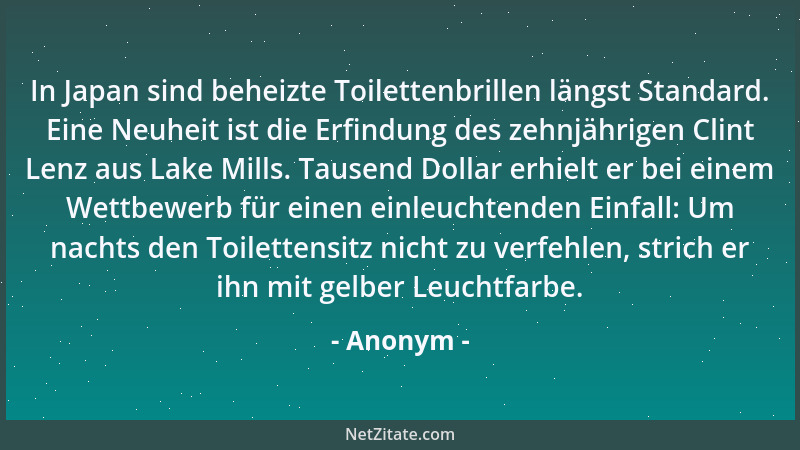 Anonym - In Japan sind beheizte Toilettenbrillen längst Standard. Eine Neuheit ist die Erfindung des zehnjährigen Clint Len...