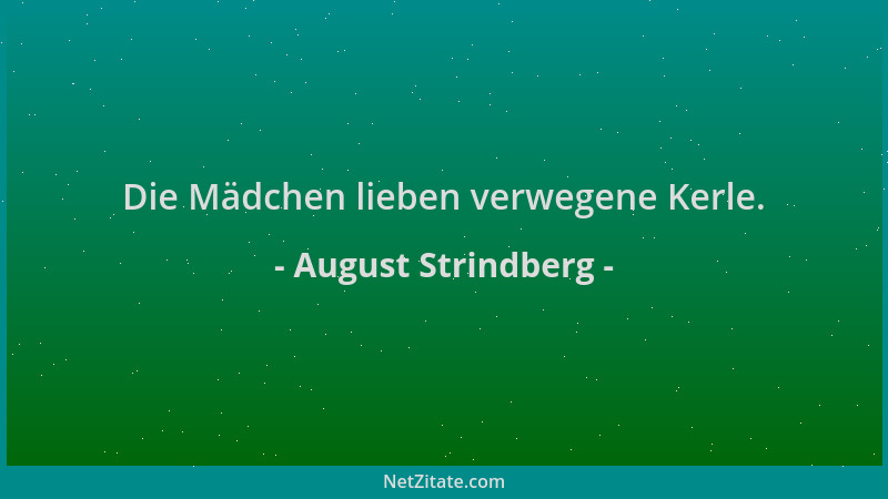 August Strindberg - Die Mädchen lieben verwegene Kerle....