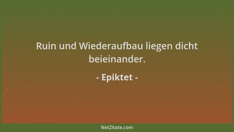 Epiktet - Ruin und Wiederaufbau liegen dicht beieinander....