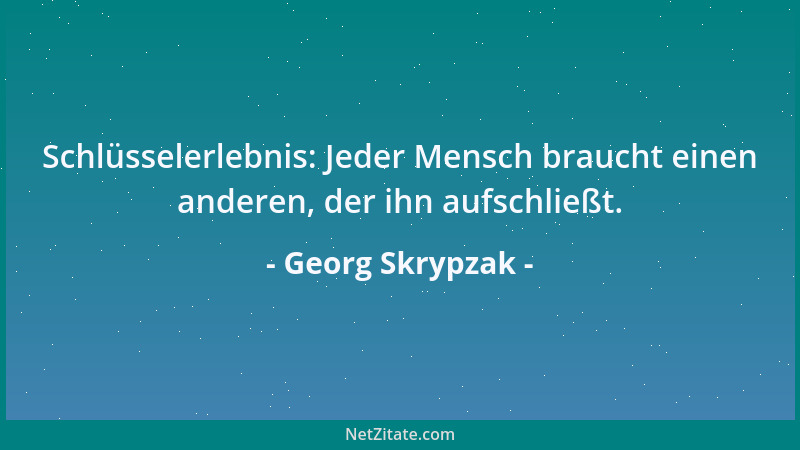 Georg Skrypzak - Schlüsselerlebnis: Jeder Mensch braucht einen anderen, der ihn aufschließt....