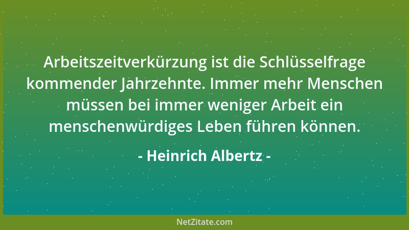 Heinrich Albertz - Arbeitszeitverkürzung ist die Schlüsselfrage kommender Jahrzehnte. Immer mehr Menschen müssen bei immer...