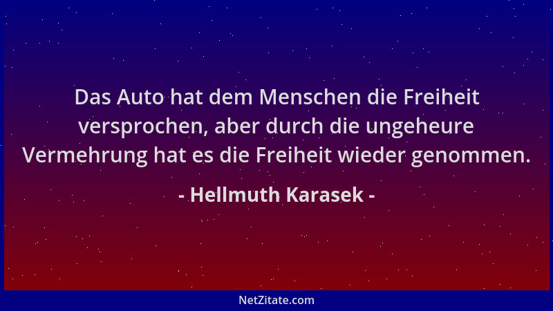 Hellmuth Karasek - Das Auto hat dem Menschen die Freiheit versprochen, aber durch die ungeheure Vermehrung hat es die Freih...