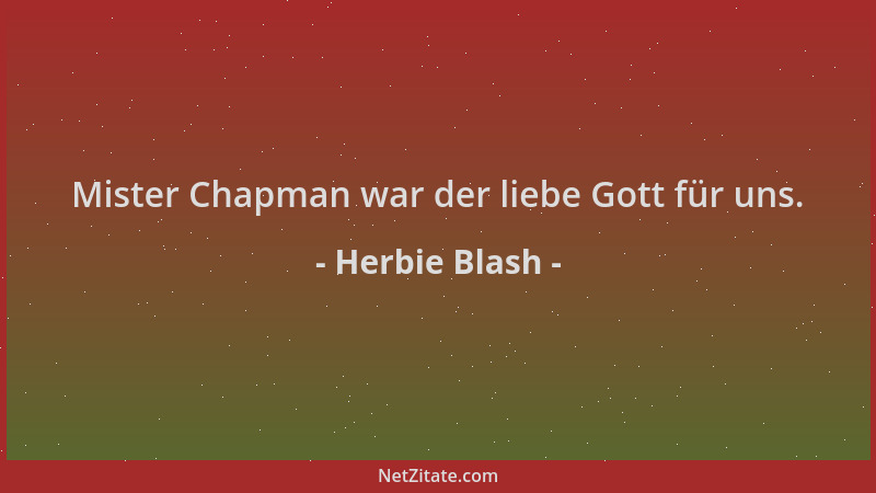Herbie Blash - Mister Chapman war der liebe Gott für uns....
