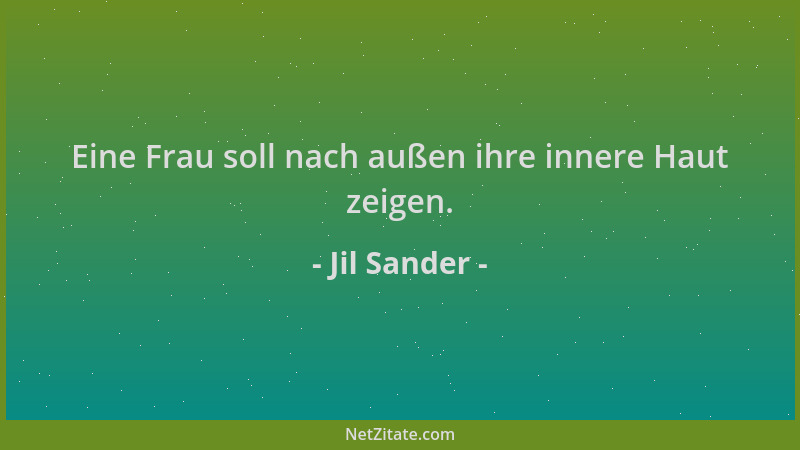 Jil Sander - Eine Frau soll nach außen ihre innere Haut zeigen....