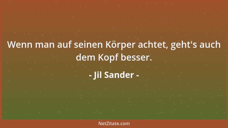 Jil Sander - Wenn man auf seinen Körper achtet, geht 's auch dem Kopf besser....