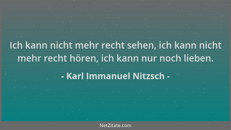 Karl Immanuel Nitzsch - Ich kann nicht mehr recht sehen, ich kann nicht mehr recht hören, ich kann nur noch lieben....