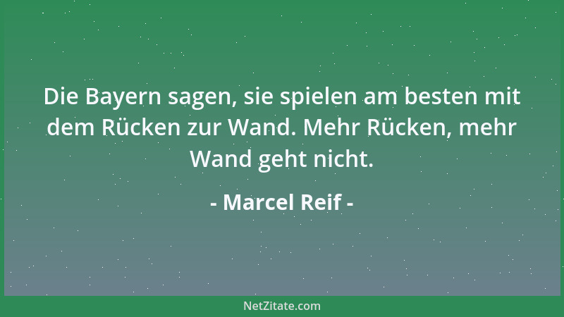 Marcel Reif - Die Bayern sagen, sie spielen am besten mit dem Rücken zur Wand. Mehr Rücken, mehr Wand geht nicht....