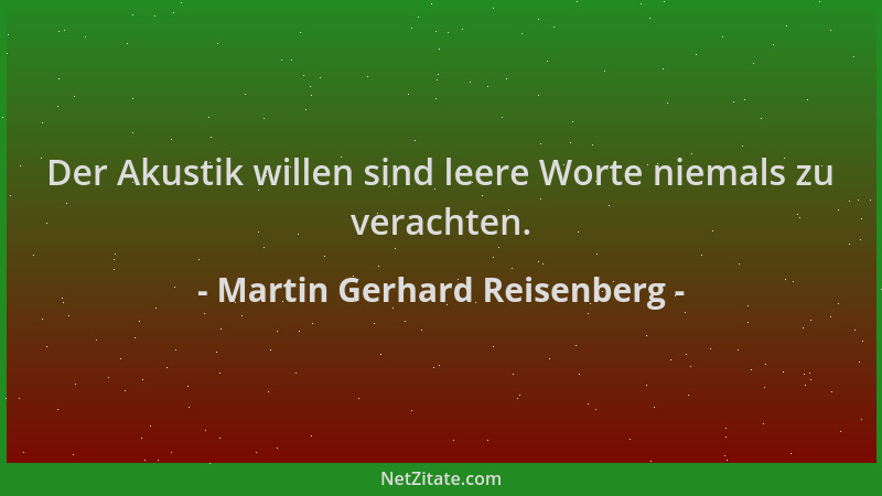 Martin Gerhard Reisenberg - Der Akustik willen sind leere Worte niemals zu verachten....