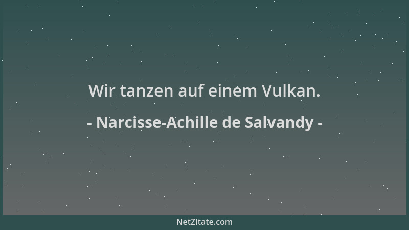 Narcisse-Achille de Salvandy - Wir tanzen auf einem Vulkan....