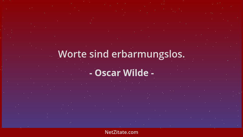 Oscar Wilde - Worte sind erbarmungslos....