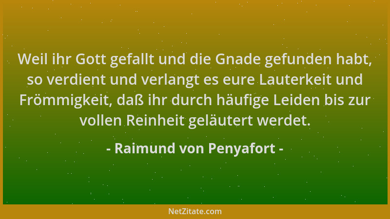 Raimund von Penyafort - Weil ihr Gott gefallt und die Gnade gefunden habt, so verdient und verlangt es eure Lauterkeit und...