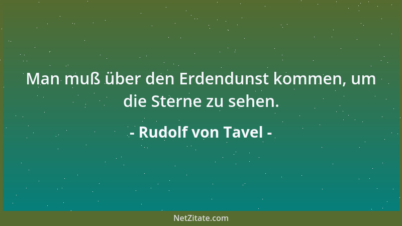 Rudolf von Tavel - Man muß über den Erdendunst kommen, um die Sterne zu sehen....
