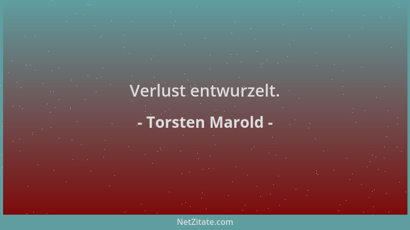 Torsten Marold - Verlust entwurzelt....