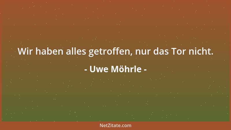 Uwe Möhrle - Wir haben alles getroffen, nur das Tor nicht....