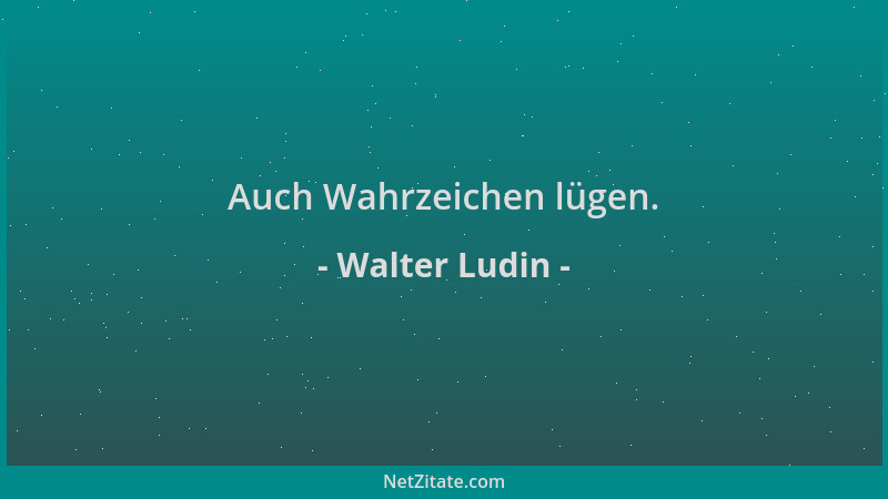 Walter Ludin - Auch Wahrzeichen lügen....