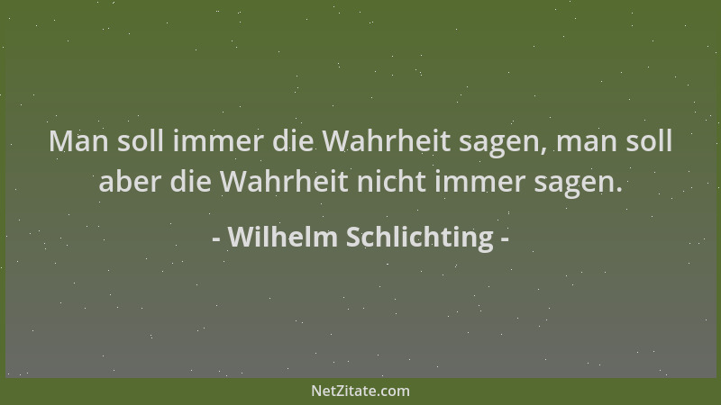 Wilhelm Schlichting - Man soll immer die Wahrheit sagen, man soll aber die Wahrheit nicht immer sagen....