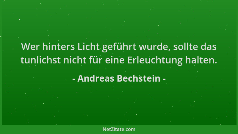Andreas Bechstein - Wer hinters Licht geführt wurde, sollte das tunlichst nicht für eine Erleuchtung halten....