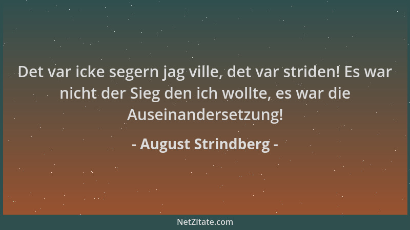 August Strindberg - Det var icke segern jag ville, det var striden! Es war nicht der Sieg den ich wollte, es war die Ausein...