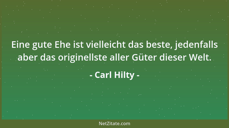 Carl Hilty - Respekt vor dem bloßen Reichtum eines anderen ist das unzweifelhafteste Zeichen einer völlig mangelnden eigene...