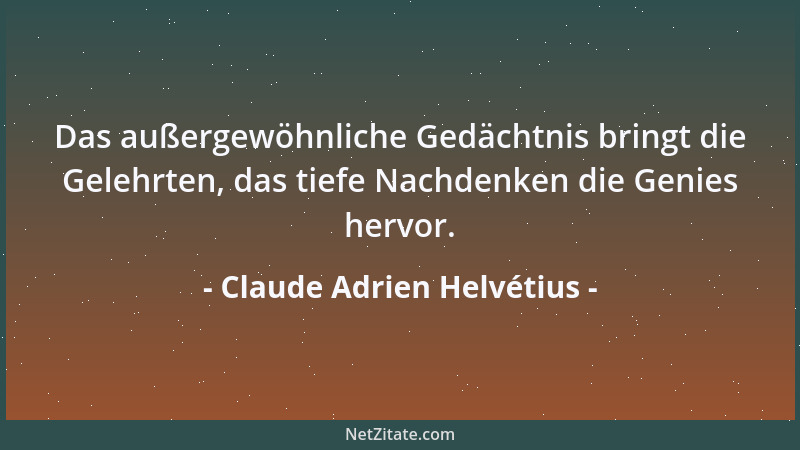 Claude Adrien Helvétius - Wer sich selbst so viel nutzt, daß er andern nicht schadet, sondern ihr Wohl viel mehr fördert, i...