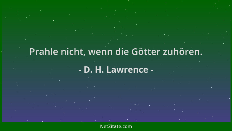 D. H. Lawrence - Prahle nicht, wenn die Götter zuhören....