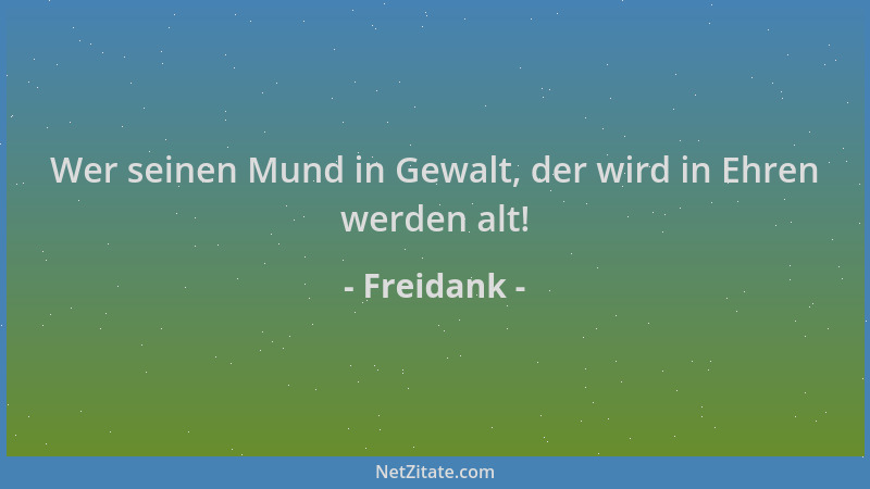 Freidank - Wer seinen Mund in Gewalt, der wird in Ehren werden alt!...