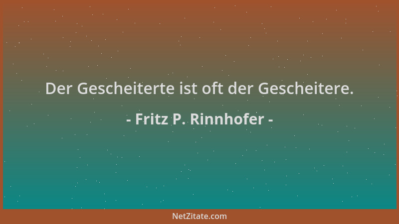 Fritz P. Rinnhofer - Der Gescheiterte ist oft der Gescheitere....