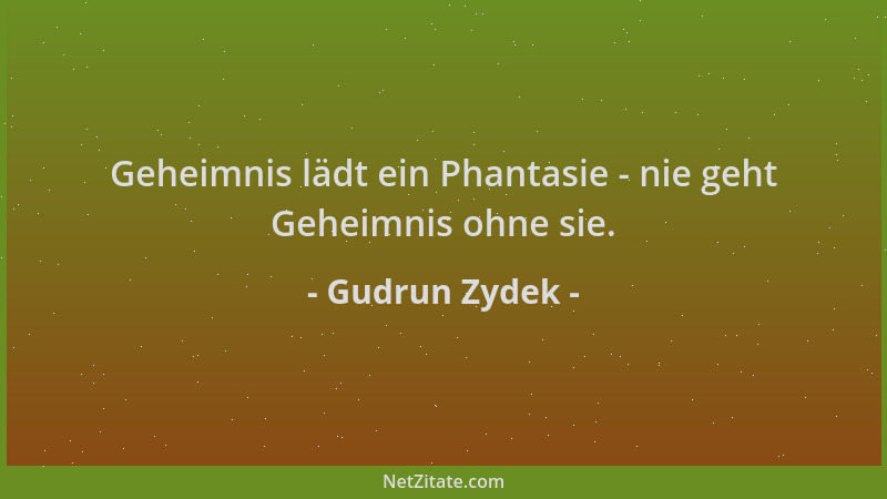 Gudrun Zydek - Geheimnis lädt ein Phantasie - nie geht Geheimnis ohne sie....