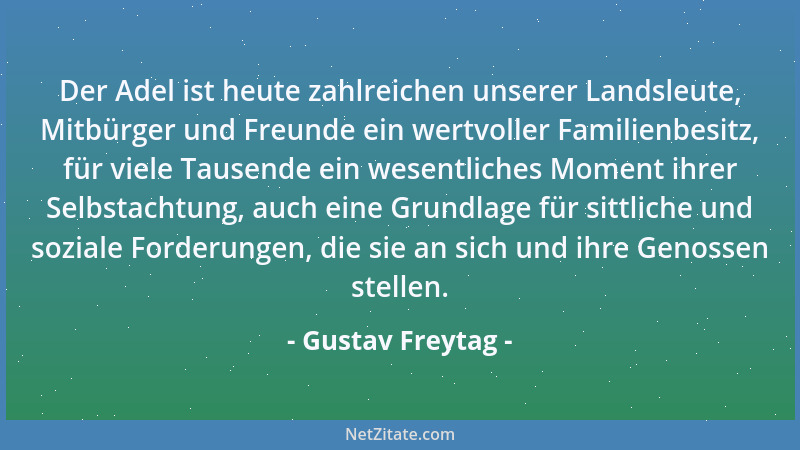 Gustav Freytag - Der Adel ist heute zahlreichen unserer Landsleute, Mitbürger und Freunde ein wertvoller Familienbesitz, fü...