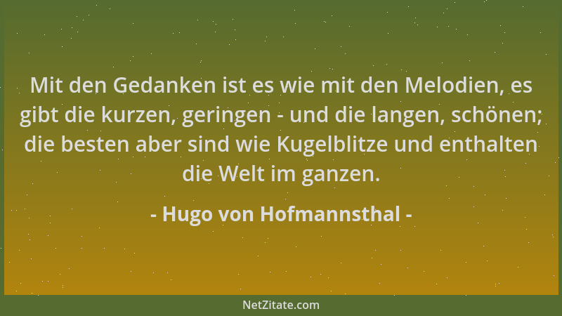 Hugo von Hofmannsthal - Mit den Gedanken ist es wie mit den Melodien, es gibt die kurzen, geringen - und die langen, schöne...