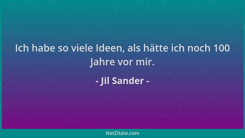 Jil Sander - Ich habe so viele Ideen, als hätte ich noch 100 Jahre vor mir....