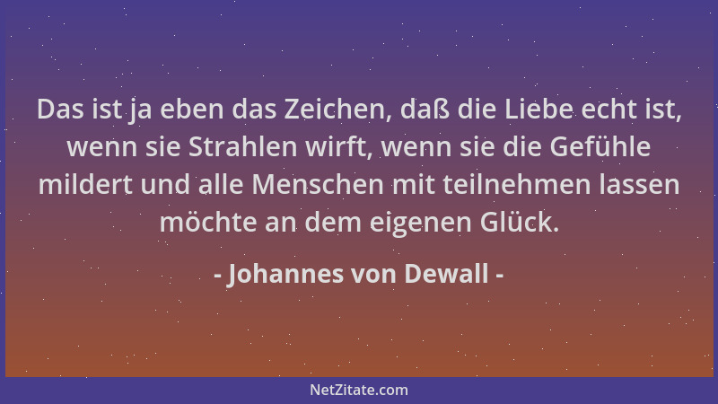 Johannes von Dewall - Das ist ja eben das Zeichen, daß die Liebe echt ist, wenn sie Strahlen wirft, wenn sie die Gefühle mi...