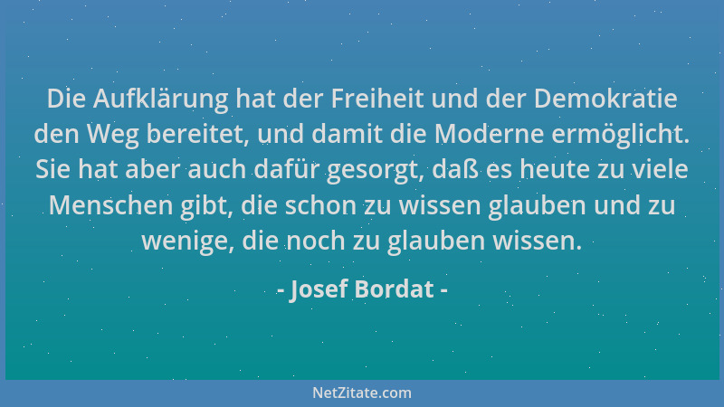 Josef Bordat - Die Aufklärung hat der Freiheit und der Demokratie den Weg bereitet, und damit die Moderne ermöglicht. Sie h...