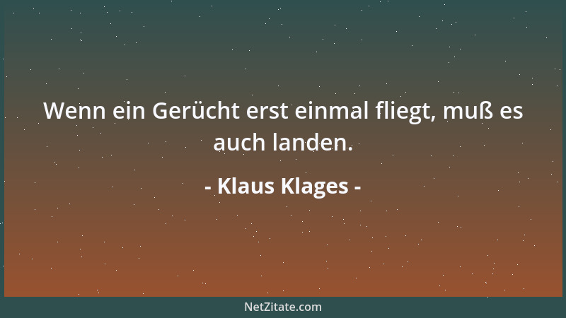 Klaus Klages - Wenn ein Gerücht erst einmal fliegt, muß es auch landen....