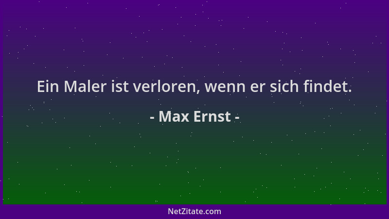 Max Ernst - Ein Maler ist verloren, wenn er sich findet....