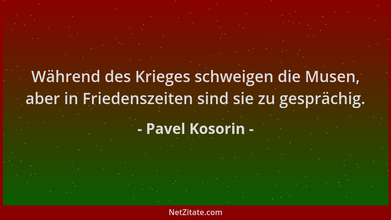 Pavel Kosorin - Während des Krieges schweigen die Musen, aber in Friedenszeiten sind sie zu gesprächig....
