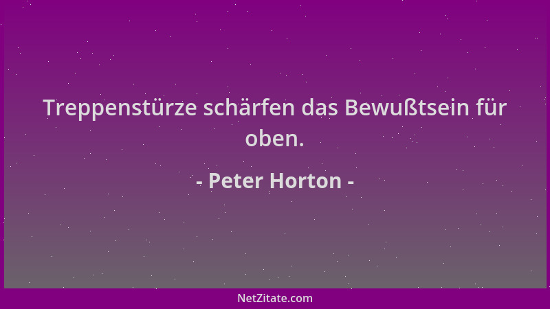 Peter Horton - Treppenstürze schärfen das Bewußtsein für oben....