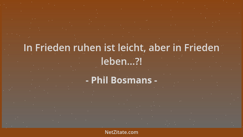 Phil Bosmans - In Frieden ruhen ist leicht, aber in Frieden leben...?!...