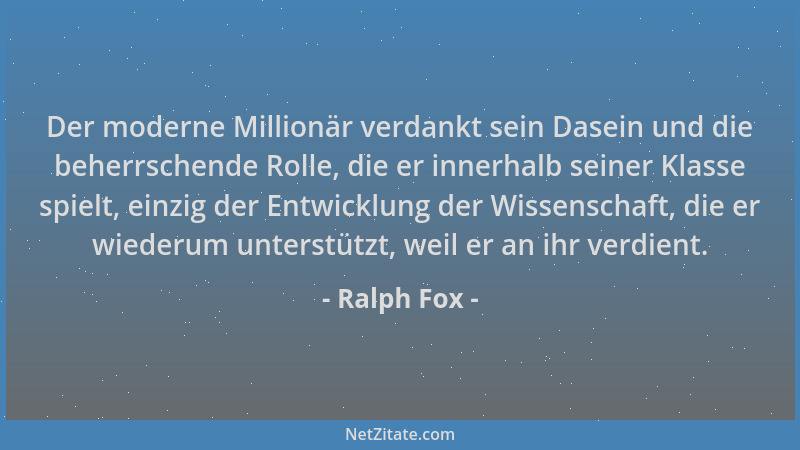 Ralph Fox - Der moderne Millionär verdankt sein Dasein und die beherrschende Rolle, die er innerhalb seiner Klasse spielt,...
