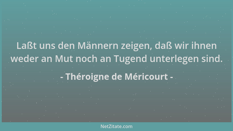 Théroigne de Méricourt - Laßt uns den Männern zeigen, daß wir ihnen weder an Mut noch an Tugend unterlegen sind....