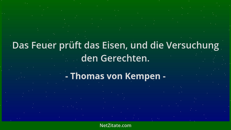 Thomas von Kempen - Das Feuer prüft das Eisen, und die Versuchung den Gerechten....