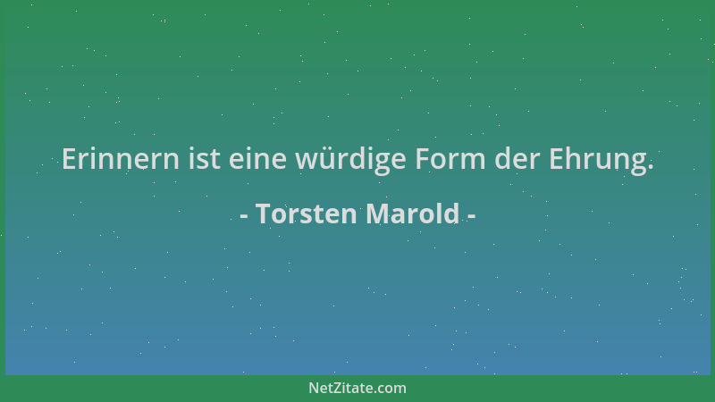 Torsten Marold - Erinnern ist eine würdige Form der Ehrung....