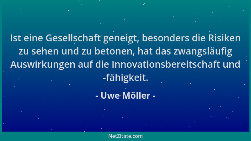 Uwe Möller - Ist eine Gesellschaft geneigt, besonders die Risiken zu sehen und zu betonen, hat das zwangsläufig Auswirkunge...