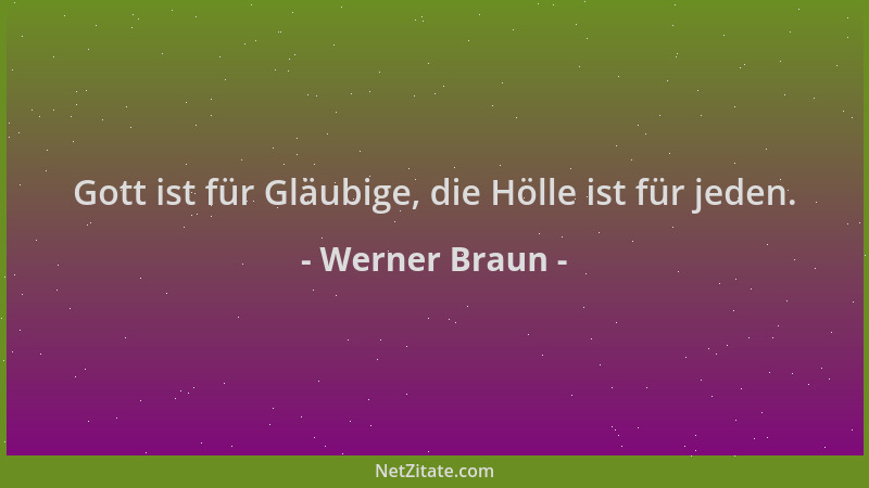 Werner Braun - Gott ist für Gläubige, die Hölle ist für jeden....