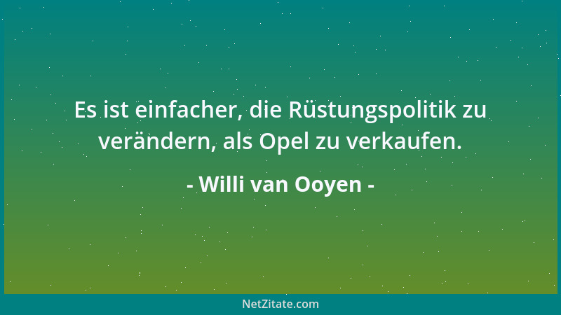 Willi van Ooyen - Es ist einfacher, die Rüstungspolitik zu verändern, als Opel zu verkaufen....